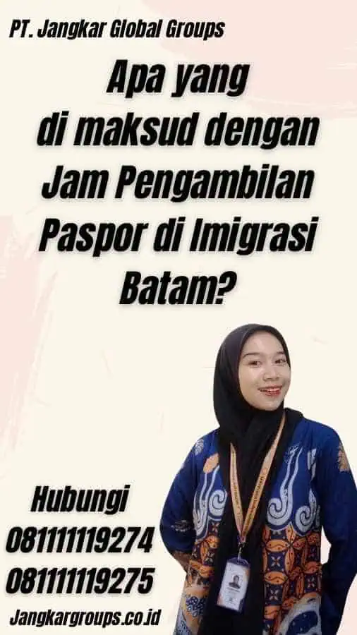 Apa yang di maksud dengan Jam Pengambilan Paspor di Imigrasi Batam?