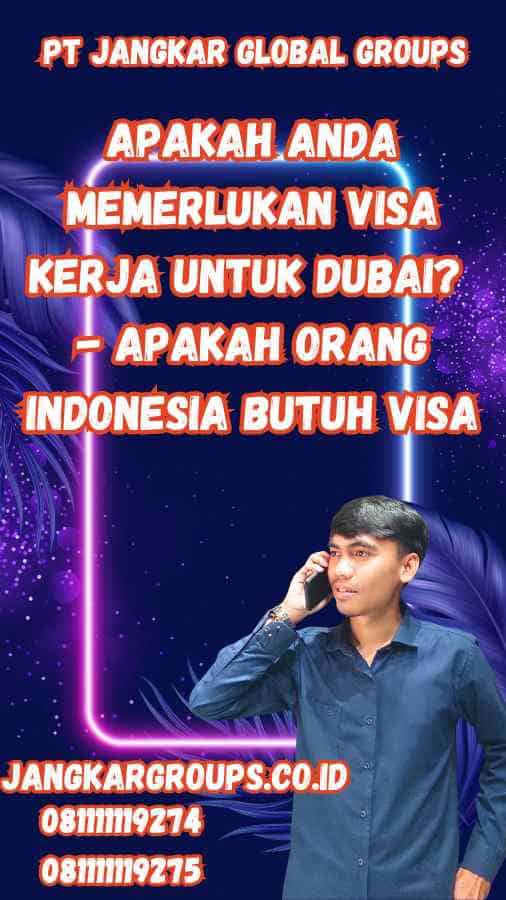 Apakah Anda Memerlukan Visa Kerja untuk Dubai? - Apakah Orang Indonesia Butuh Visa