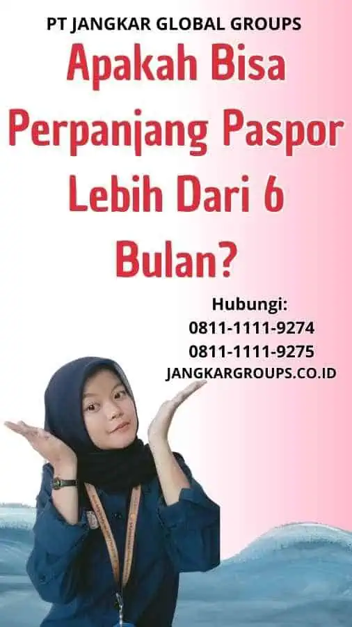 Apakah Bisa Perpanjang Paspor Lebih Dari 6 Bulan