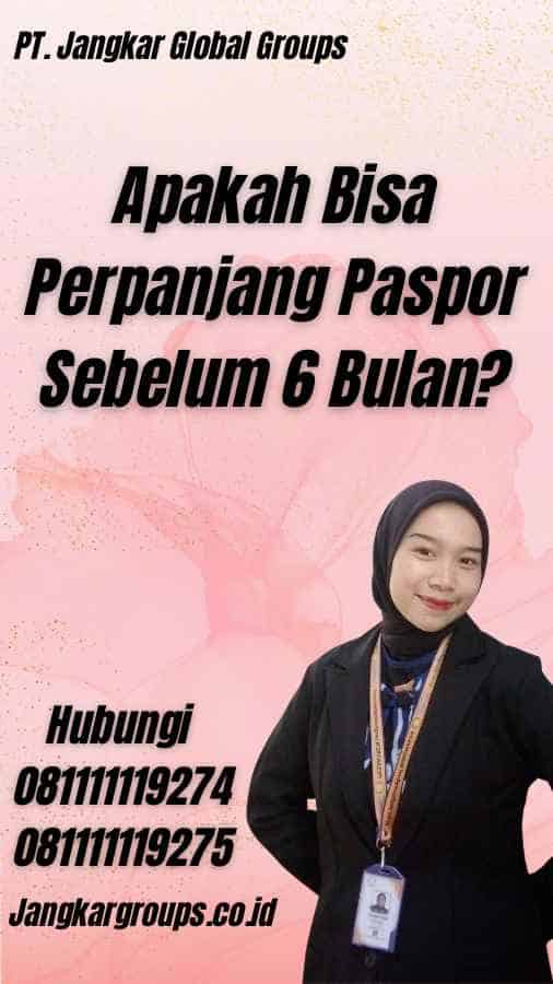 Apakah Bisa Perpanjang Paspor Sebelum 6 Bulan?