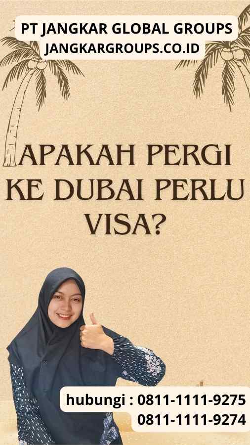 Apakah Pergi Ke Dubai Perlu Visa?