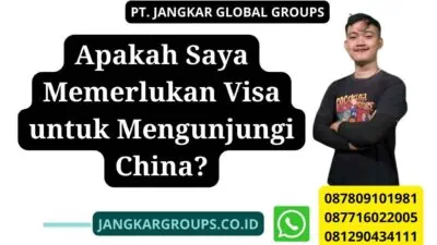 Apakah Saya Memerlukan Visa untuk Mengunjungi China?