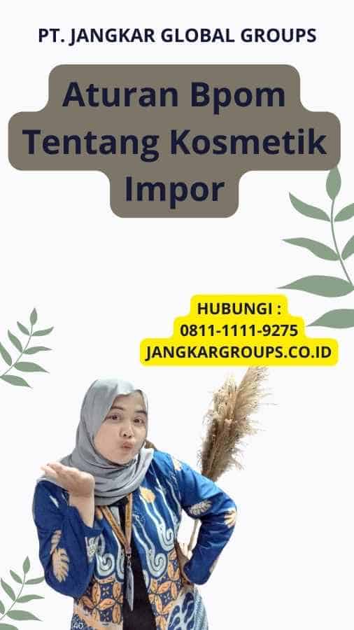 Aturan Bpom Tentang Kosmetik Impor