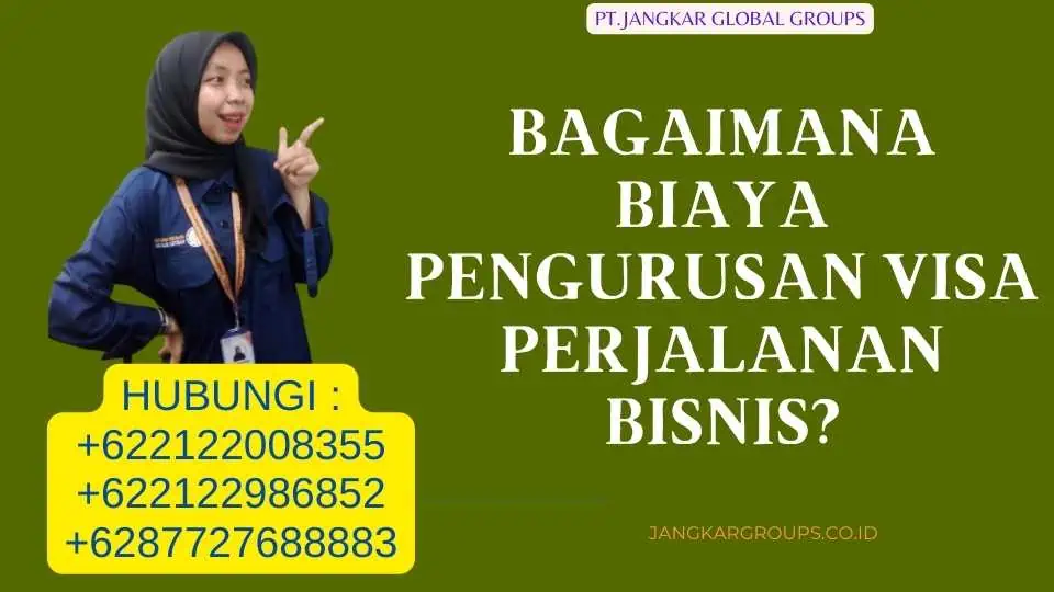 Bagaimana Biaya Pengurusan Visa Perjalanan Bisnis