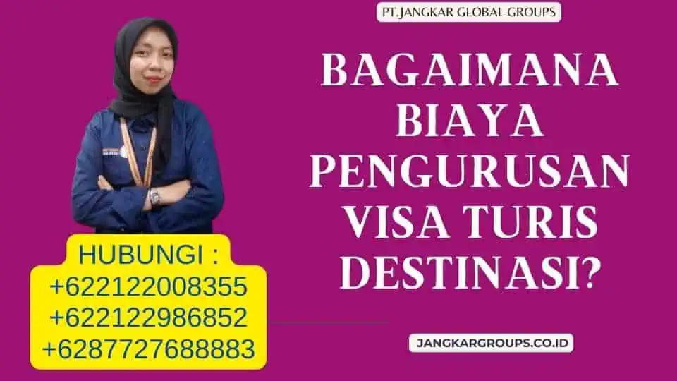 Bagaimana Biaya Pengurusan Visa Turis Destinasi