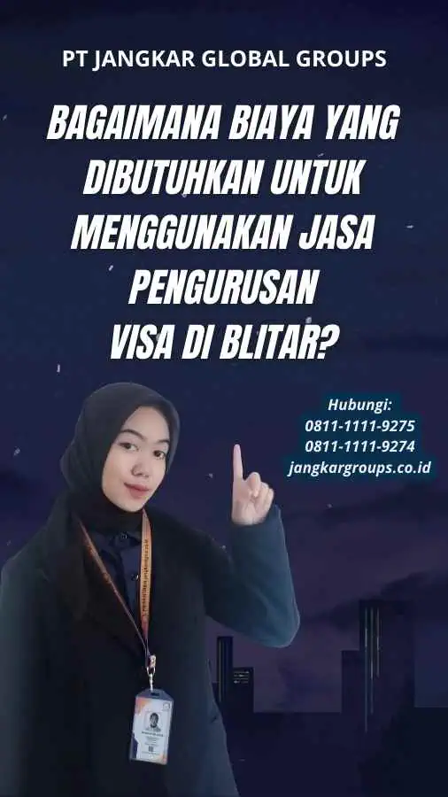 Bagaimana Biaya yang Dibutuhkan untuk Menggunakan Jasa Pengurusan Visa di Blitar?