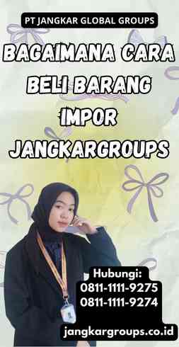 Bagaimana Cara Beli Barang Impor Jangkargroups