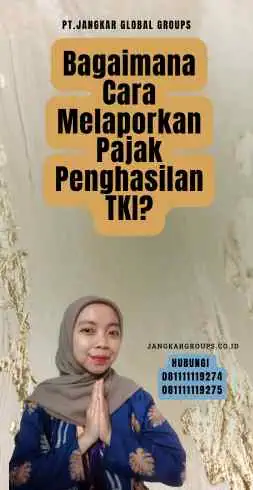 Bagaimana Cara Melaporkan Pajak Penghasilan TKI