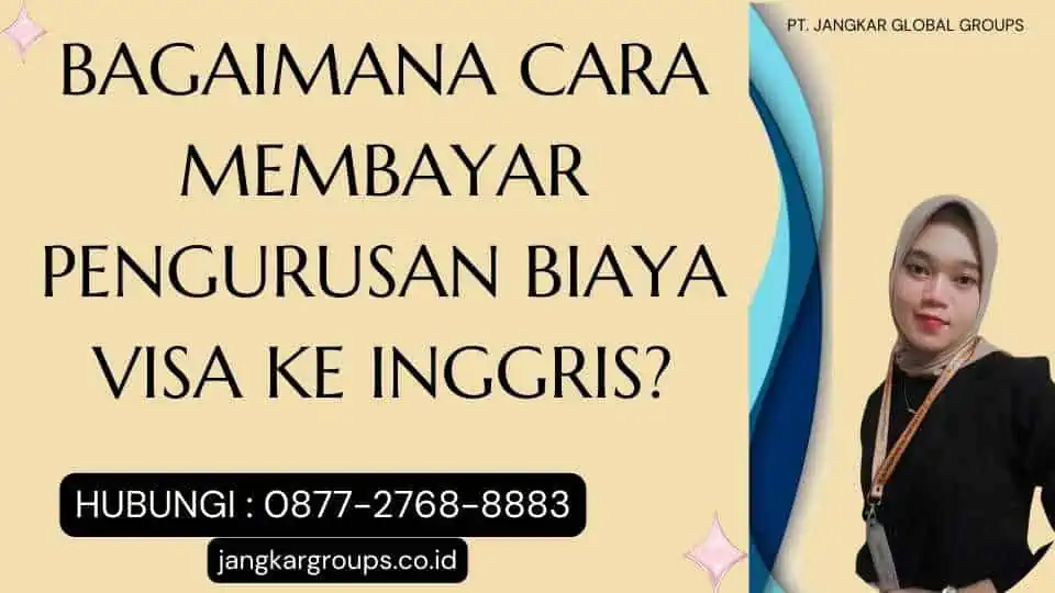 Bagaimana Cara Membayar Pengurusan Biaya Visa Ke Inggris