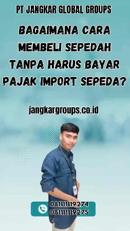 Bagaimana Cara Membeli Sepedah Tanpa Harus Bayar Pajak Import Sepeda?