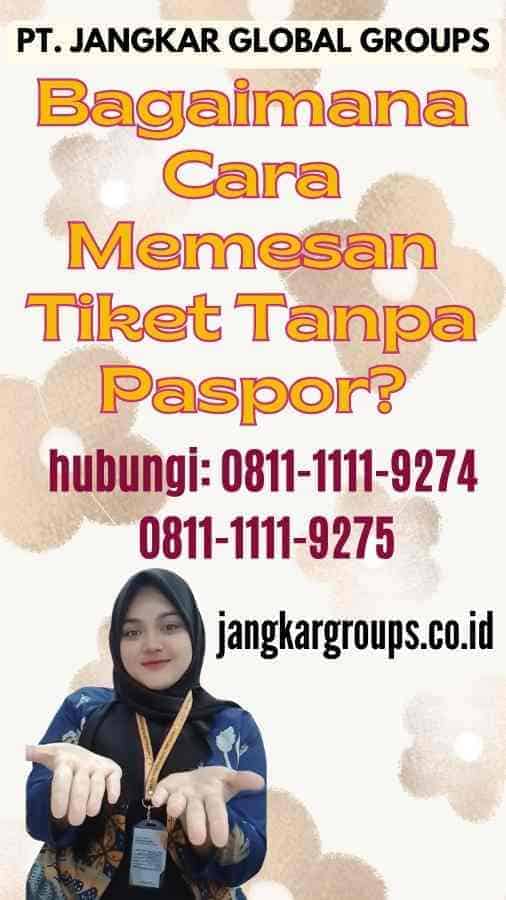 Bagaimana Cara Memesan Tiket Tanpa Paspor