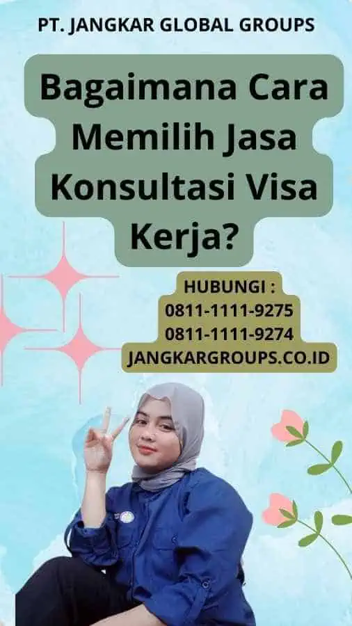 Bagaimana Cara Memilih Jasa Konsultasi Visa Kerja?