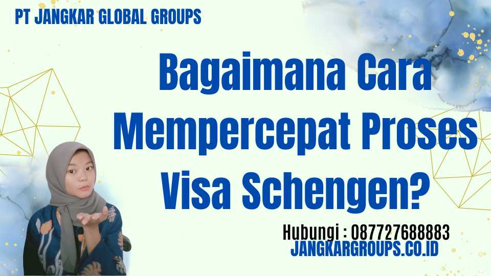 Bagaimana Cara Mempercepat Proses Visa Schengen