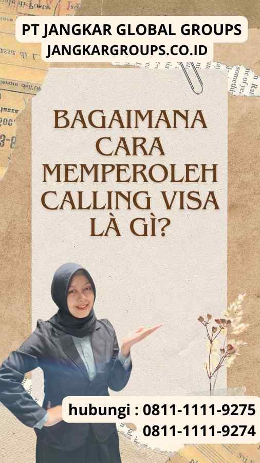 Bagaimana Cara Memperoleh Calling Visa Là Gì?