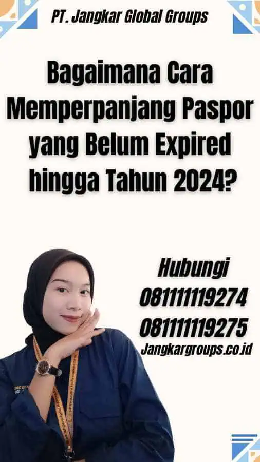 Bagaimana Cara Memperpanjang Paspor yang Belum Expired hingga Tahun 2024?