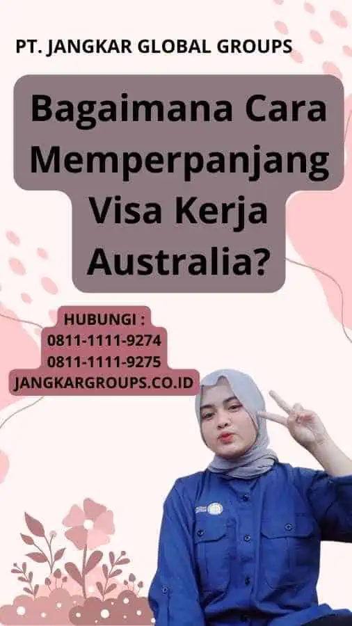 Bagaimana Cara Memperpanjang Visa Kerja Australia?