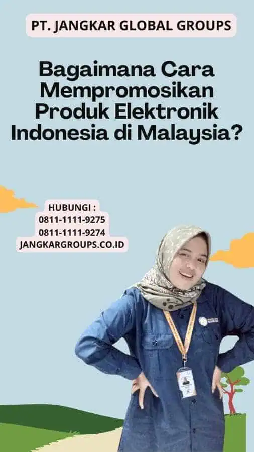 Bagaimana Cara Mempromosikan Produk Elektronik Indonesia di Malaysia?