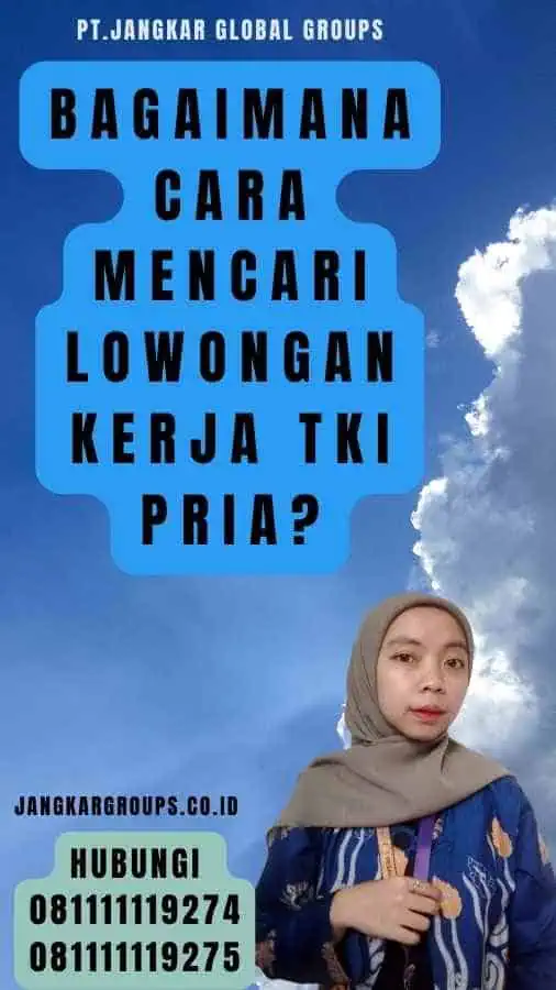 Bagaimana Cara Mencari Lowongan Kerja TKI Pria