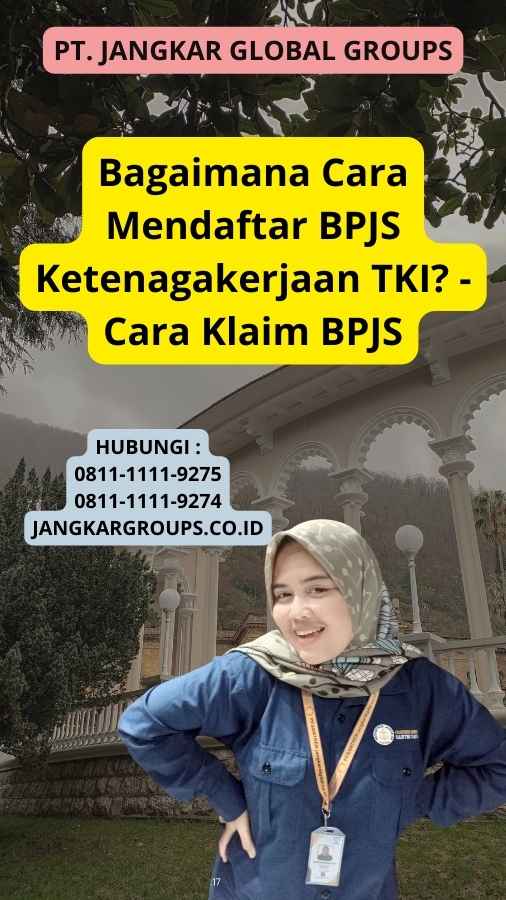 Bagaimana Cara Mendaftar BPJS Ketenagakerjaan TKI? - Cara Klaim BPJS