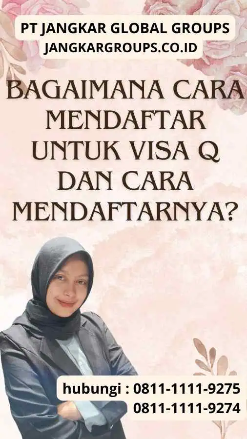 Bagaimana Cara Mendaftar untuk Visa Q dan Cara Mendaftarnya?