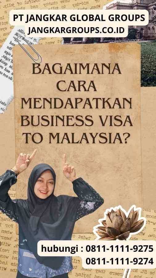 Bagaimana Cara Mendapatkan Business Visa to Malaysia?