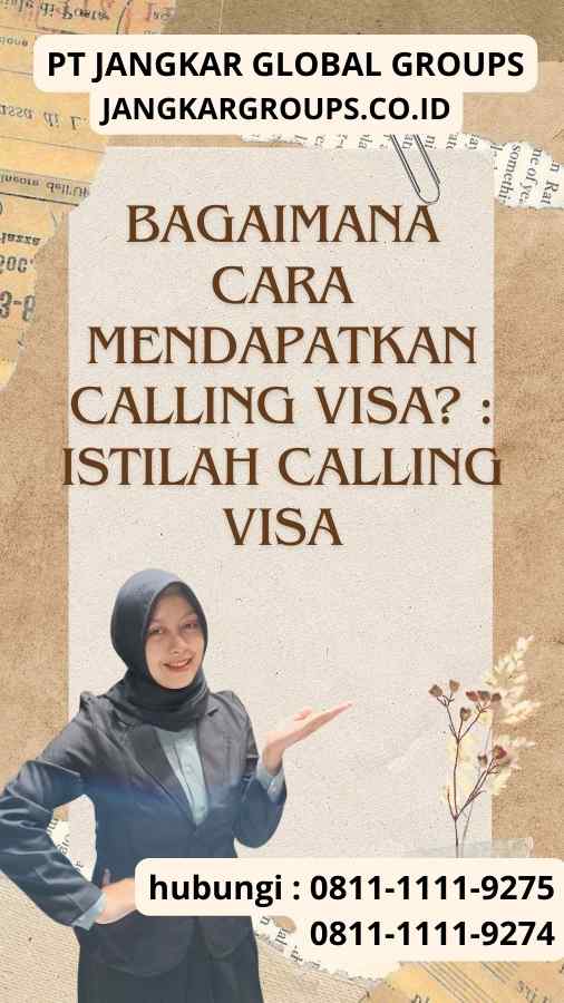 Bagaimana Cara Mendapatkan Calling Visa? : Istilah Calling Visa