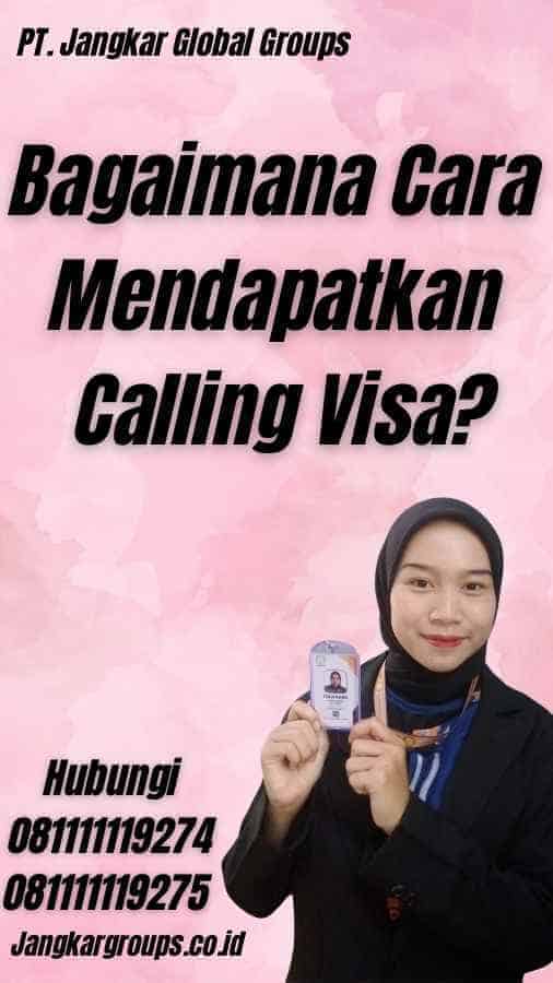 Bagaimana Cara Mendapatkan Calling Visa?