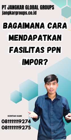 Bagaimana Cara Mendapatkan Fasilitas PPN Impor? - Tarif Ppn Untuk Ekspor