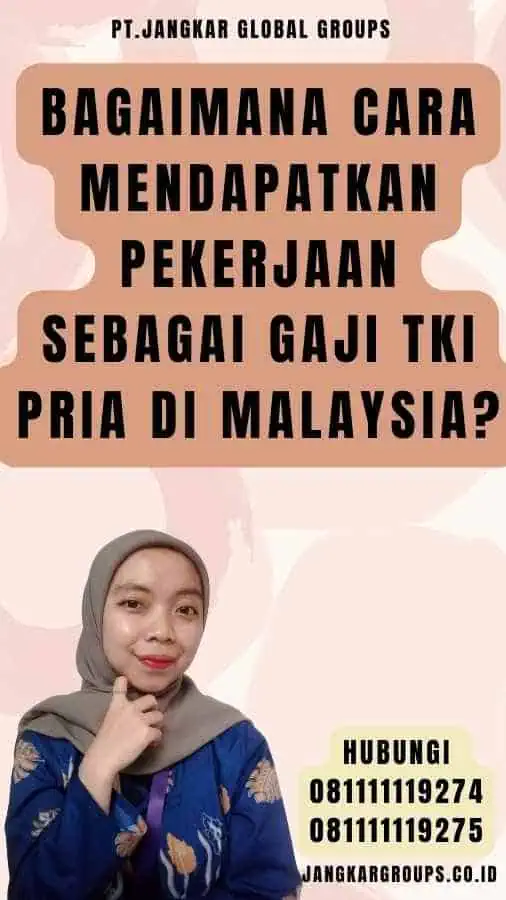 Bagaimana Cara Mendapatkan Pekerjaan Sebagai Gaji TKI Pria Di Malaysia