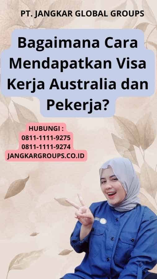 Bagaimana Cara Mendapatkan Visa Kerja Australia dan Pekerja?