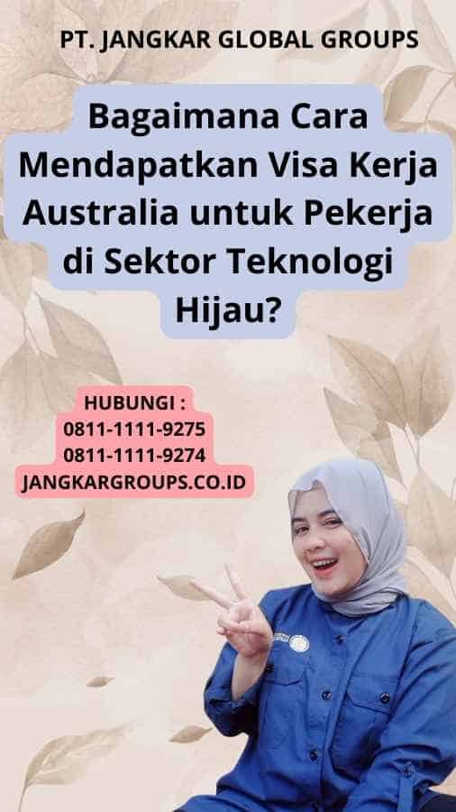 Bagaimana Cara Mendapatkan Visa Kerja Australia untuk Pekerja di Sektor Teknologi Hijau?