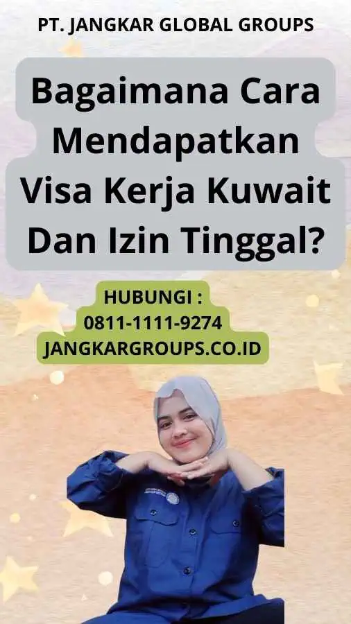 Bagaimana Cara Mendapatkan Visa Kerja Kuwait Dan Izin Tinggal?