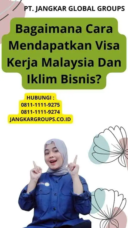 Bagaimana Cara Mendapatkan Visa Kerja Malaysia Dan Iklim Bisnis?