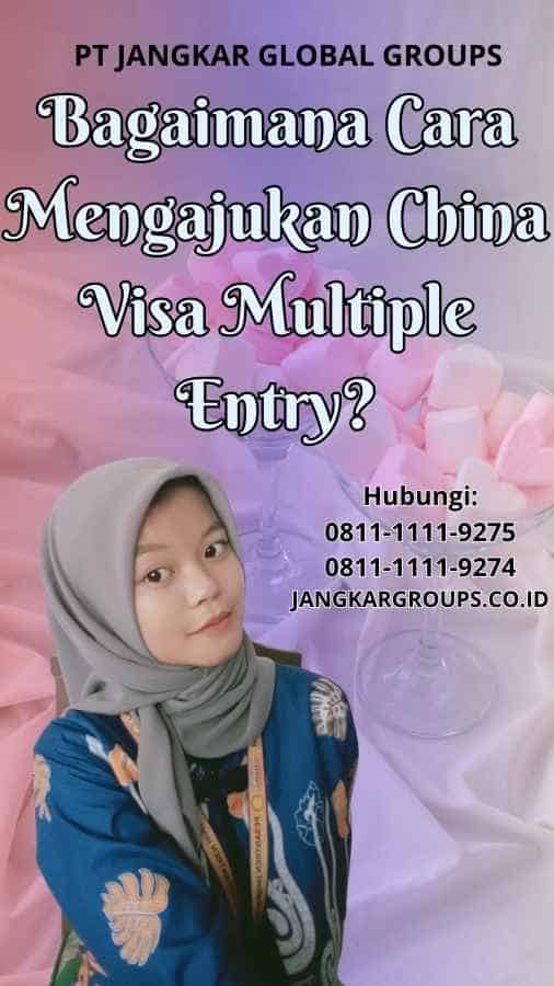 Bagaimana Cara Mengajukan China Visa Multiple Entry