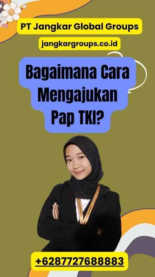 Bagaimana Cara Mengajukan Pap TKI?