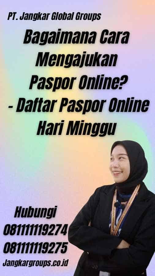 Bagaimana Cara Mengajukan Paspor Online? - Daftar Paspor Online Hari Minggu