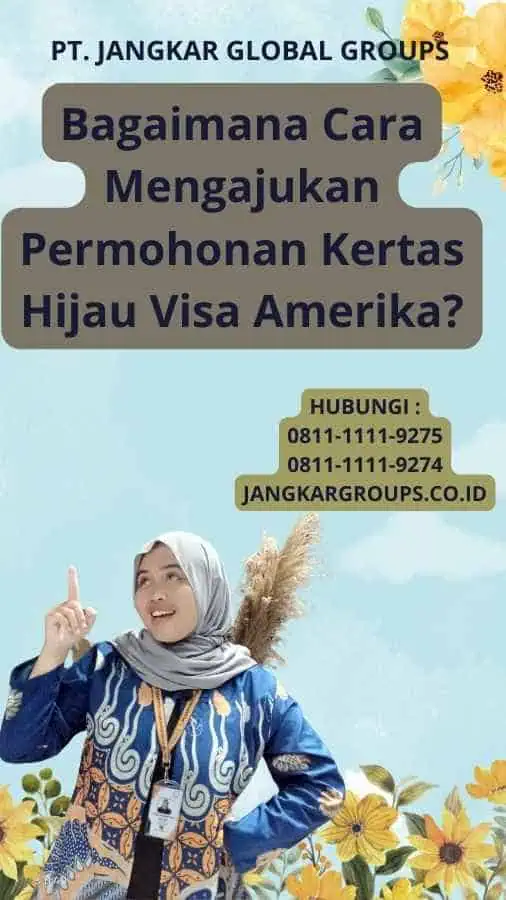 Bagaimana Cara Mengajukan Permohonan Kertas Hijau Visa Amerika?