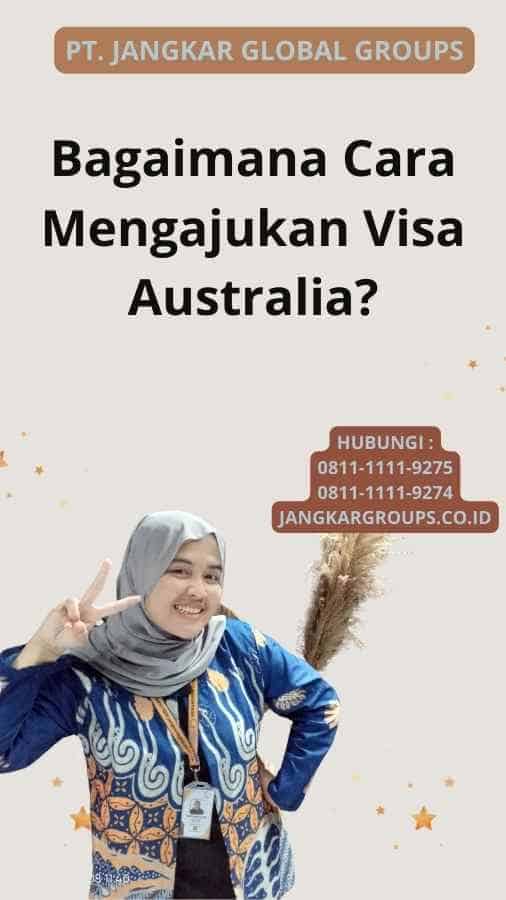 Bagaimana Cara Mengajukan Visa Australia?