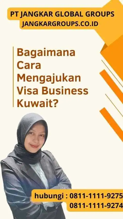 Bagaimana Cara Mengajukan Visa Business Kuwait? Visa Business Kuwait