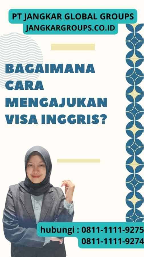 Bagaimana Cara Mengajukan Visa Inggris