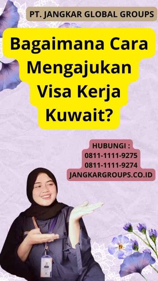 Bagaimana Cara Mengajukan Visa Kerja Kuwait?