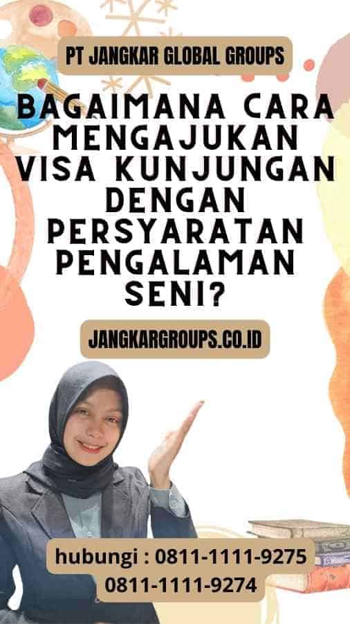 Bagaimana Cara Mengajukan Visa Kunjungan Dengan Persyaratan Pengalaman Seni?