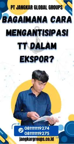 Bagaimana Cara Mengantisipasi Tt Dalam Ekspor?