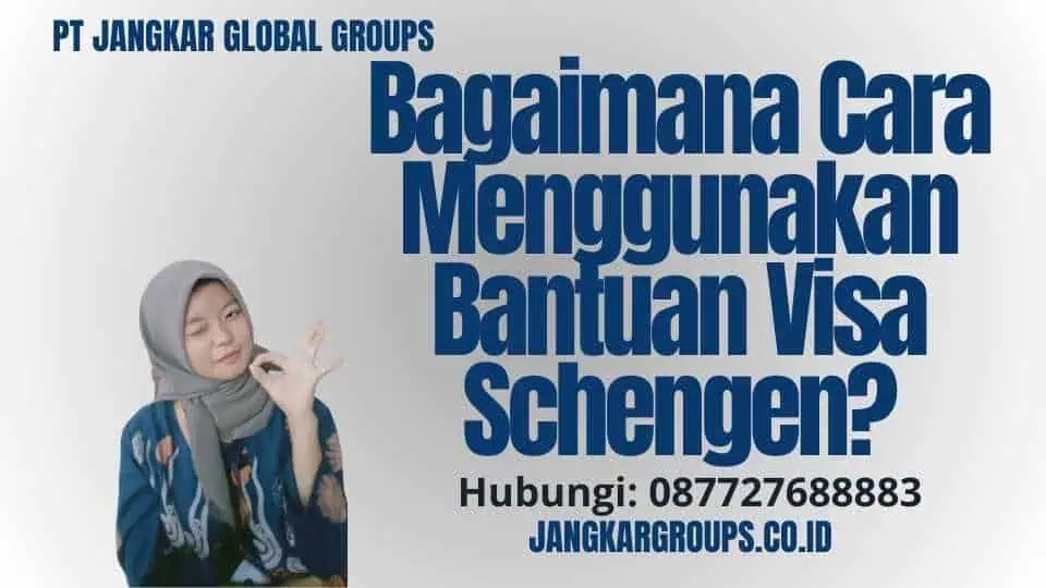 Bagaimana Cara Menggunakan Bantuan Visa Schengen