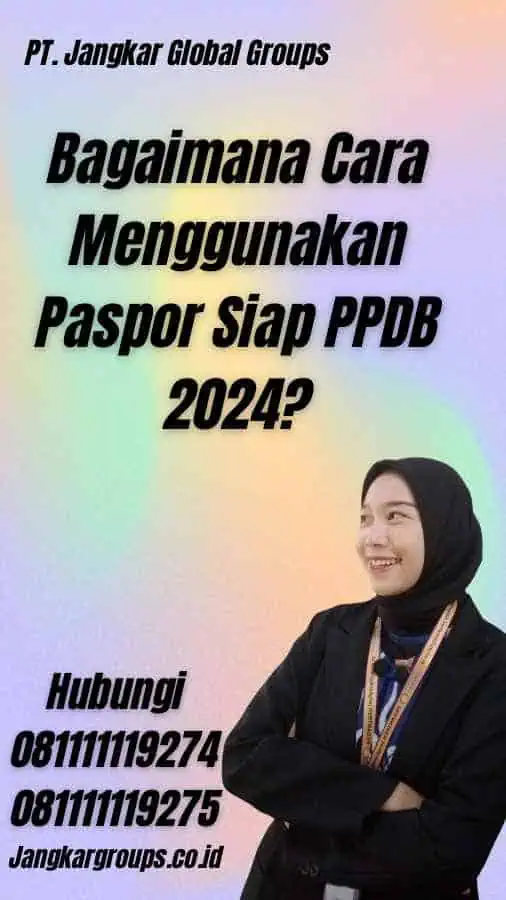 Bagaimana Cara Menggunakan Paspor Siap PPDB 2024?