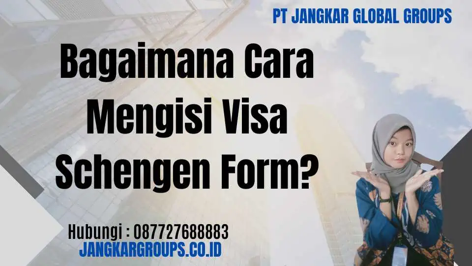 Bagaimana Cara Mengisi Visa Schengen Form