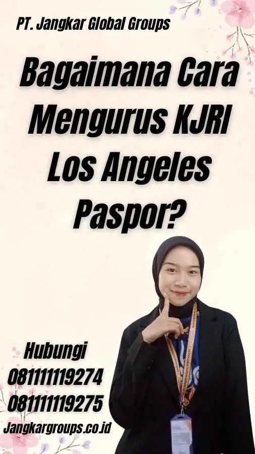 Bagaimana Cara Mengurus KJRI Los Angeles Paspor?