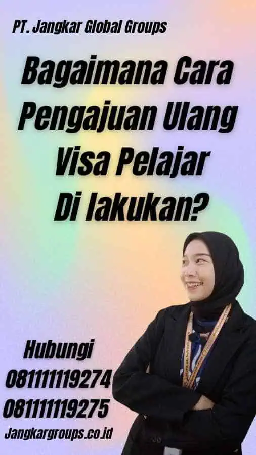 Bagaimana Cara Pengajuan Ulang Visa Pelajar Di lakukan?