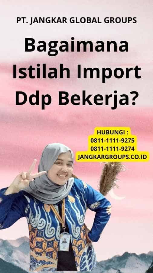 Bagaimana Istilah Import Ddp Bekerja?