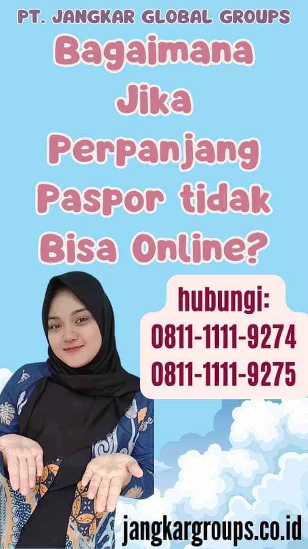 Bagaimana Jika Perpanjang Paspor tidak Bisa Online